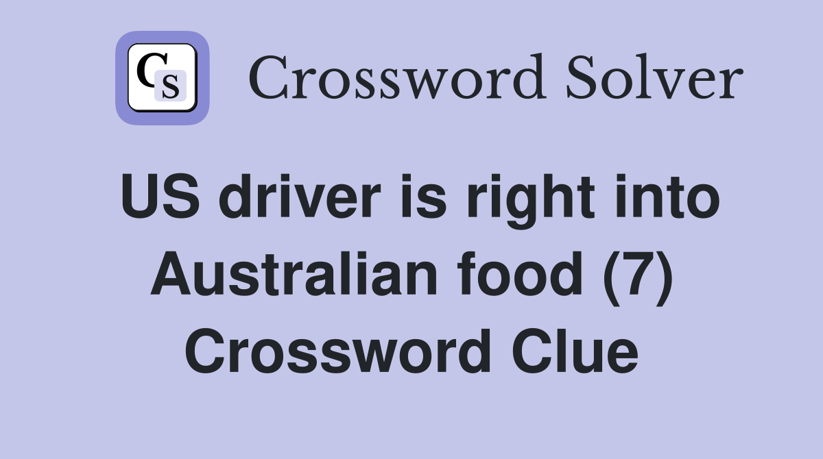 US driver is right into Australian food (7) Crossword Clue