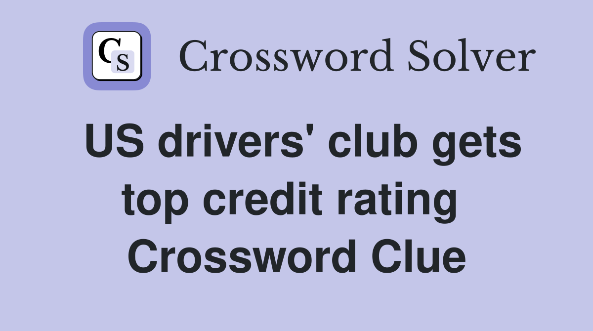 US drivers' club gets top credit rating  Crossword Clue