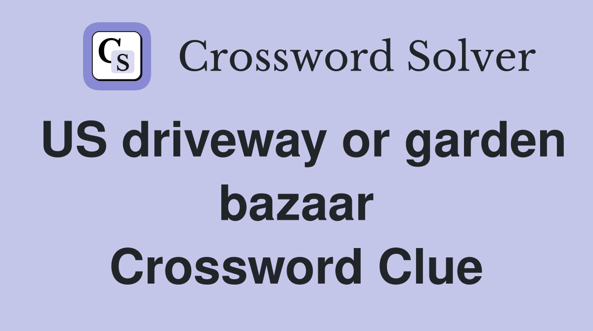 US driveway or garden bazaar Crossword Clue