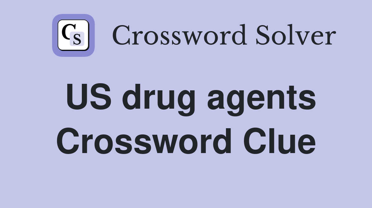 US drug agents Crossword Clue Answers Crossword Solver