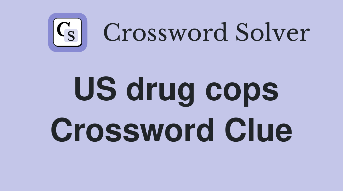US drug cops Crossword Clue
