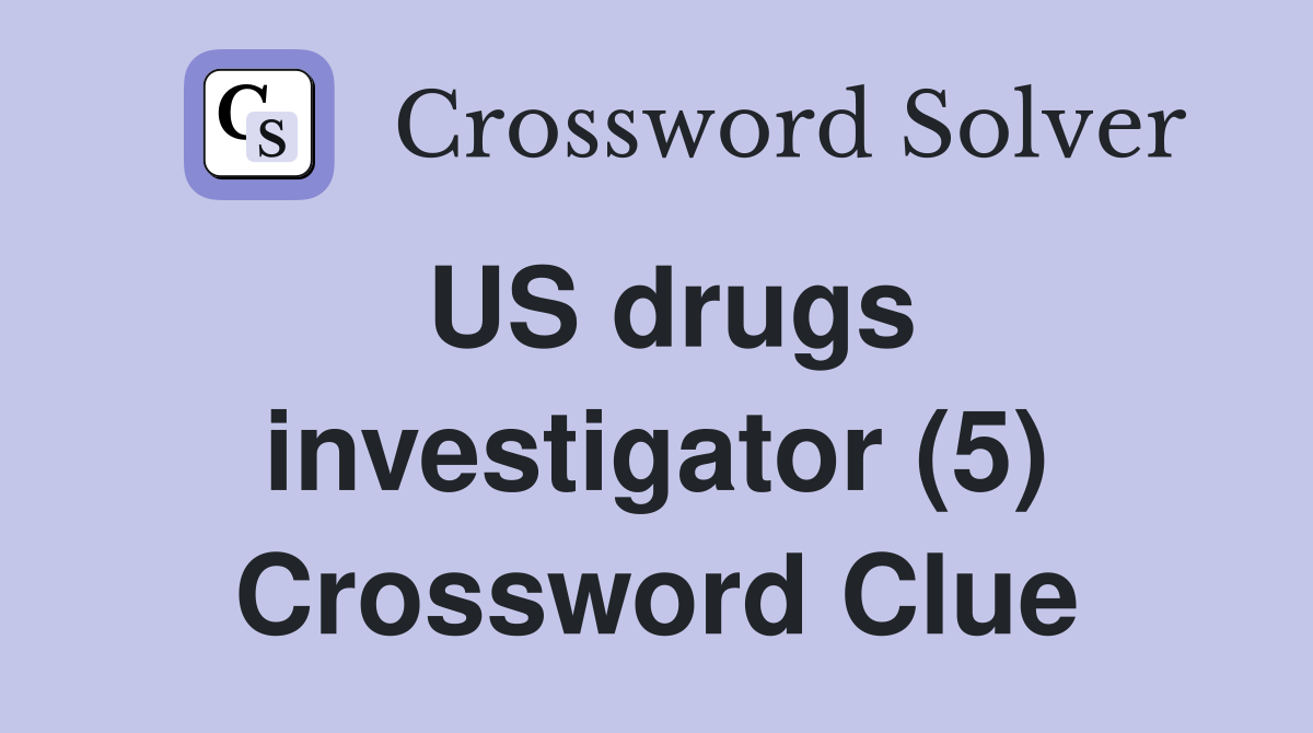 US drugs investigator (5) Crossword Clue