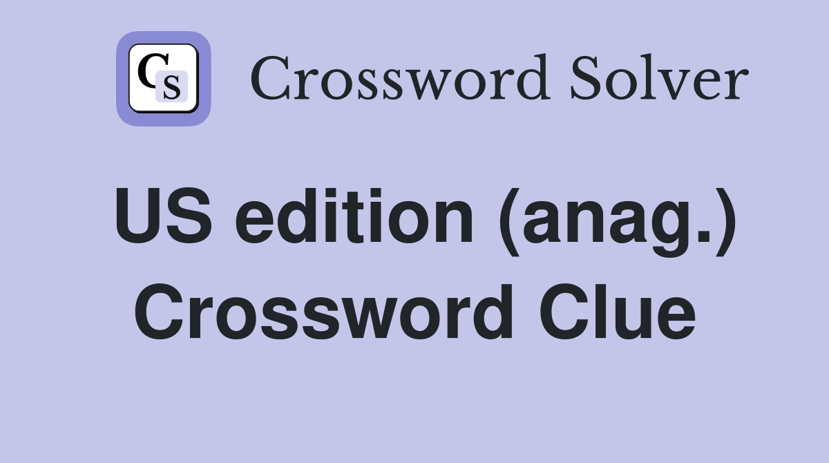 US edition (anag.) Crossword Clue