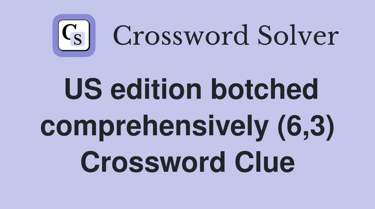 US edition botched comprehensively (6,3) Crossword Clue
