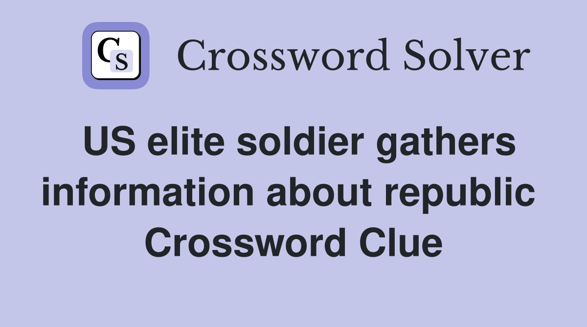 US elite soldier gathers information about republic  Crossword Clue