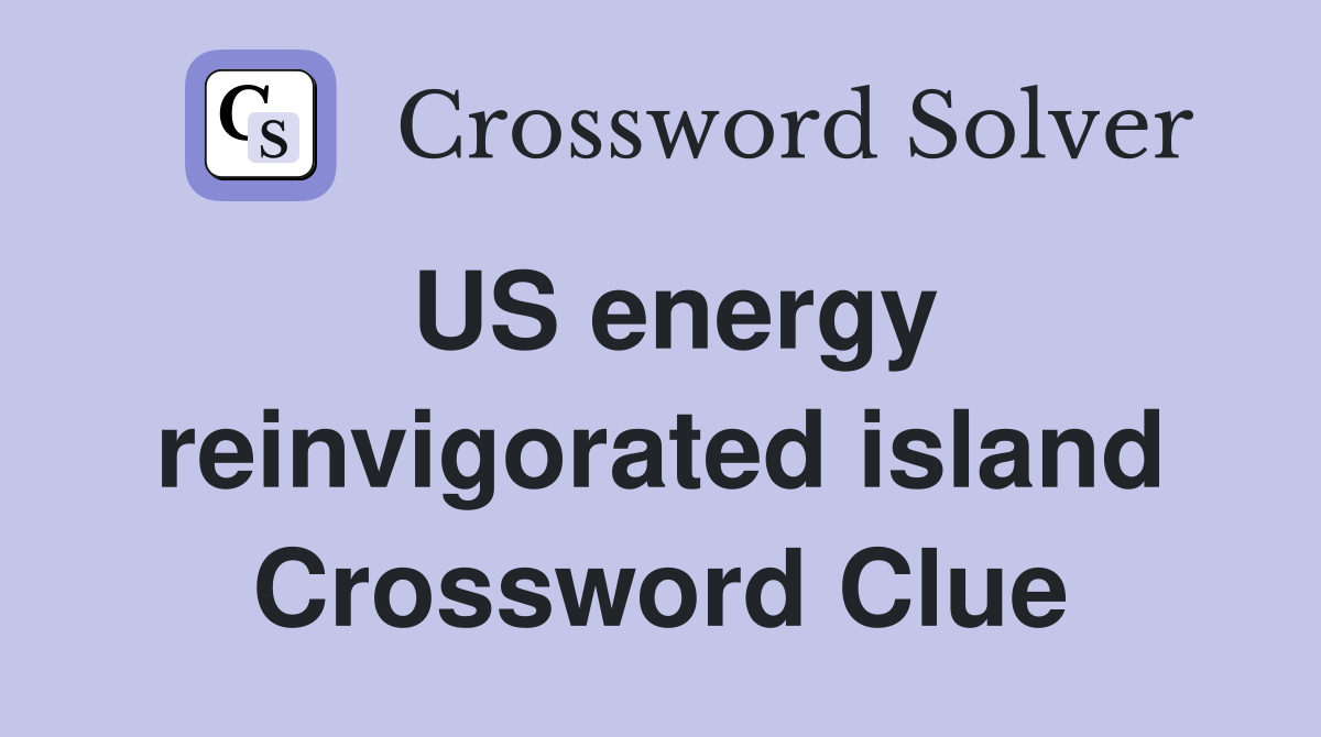 US energy reinvigorated island Crossword Clue