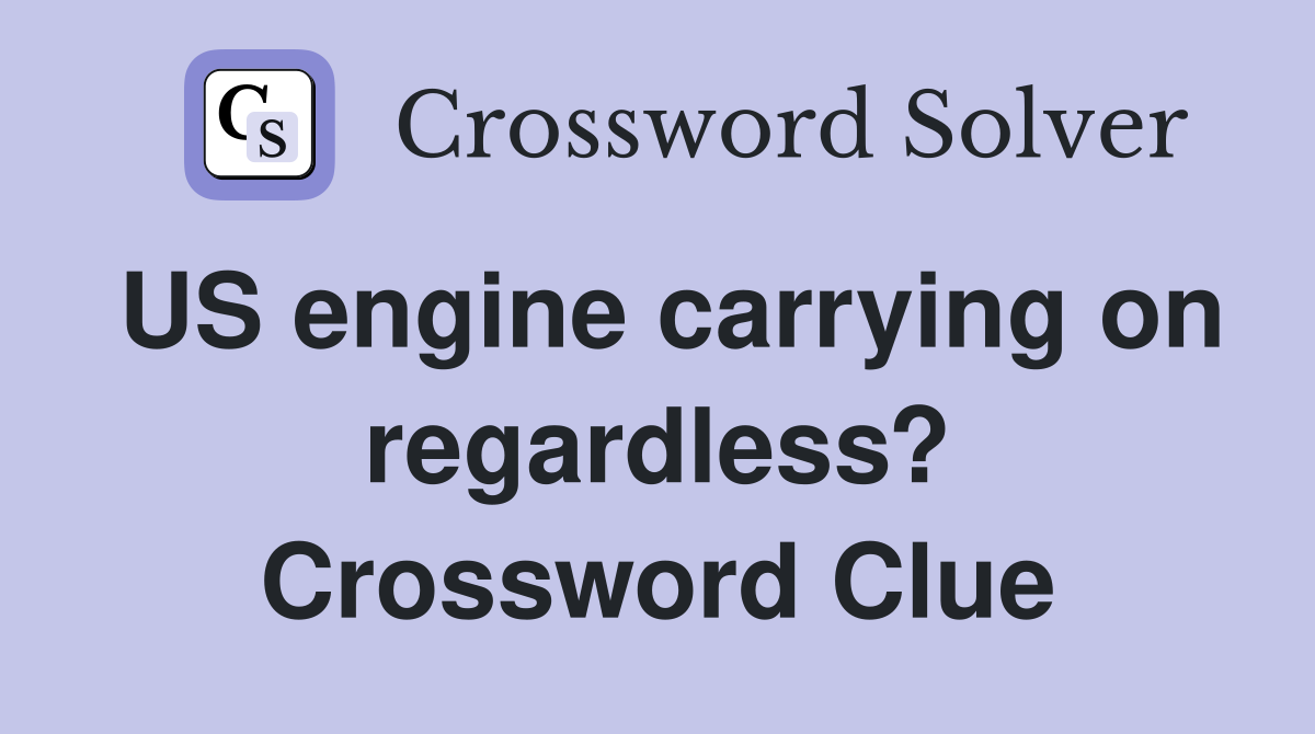 US engine carrying on regardless? Crossword Clue