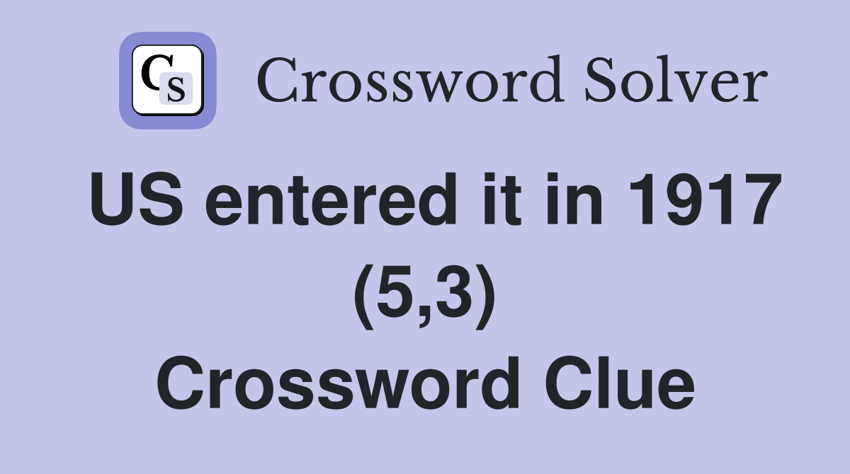 US entered it in 1917 (5,3) Crossword Clue
