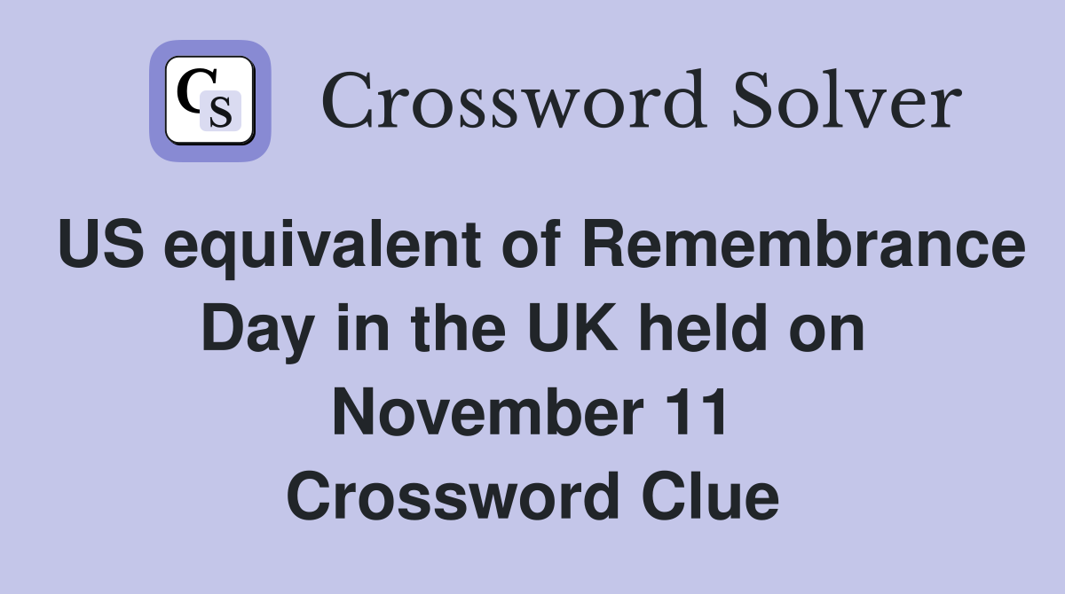 US equivalent of Remembrance Day in the UK held on November 11 Crossword Clue
