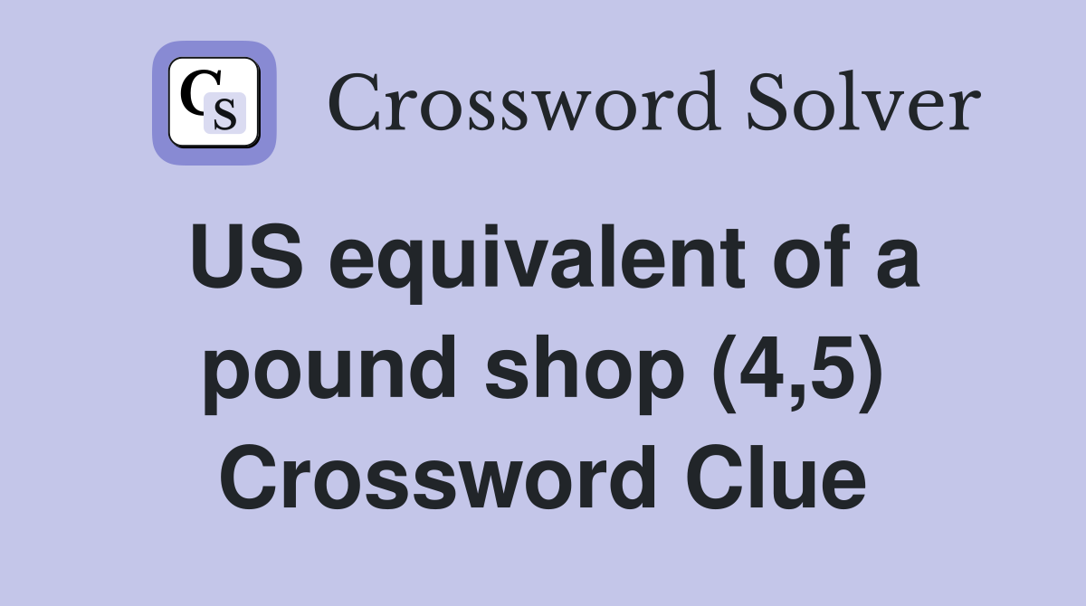 US equivalent of a pound shop (4,5) Crossword Clue