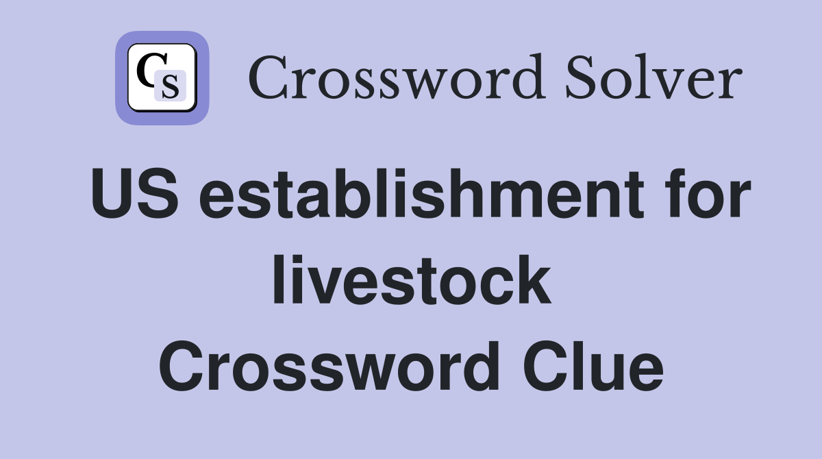 US establishment for livestock Crossword Clue