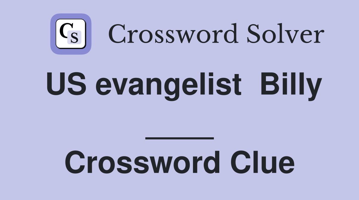 US evangelist  Billy ____ Crossword Clue