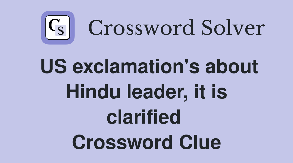 US exclamation's about Hindu leader, it is clarified  Crossword Clue