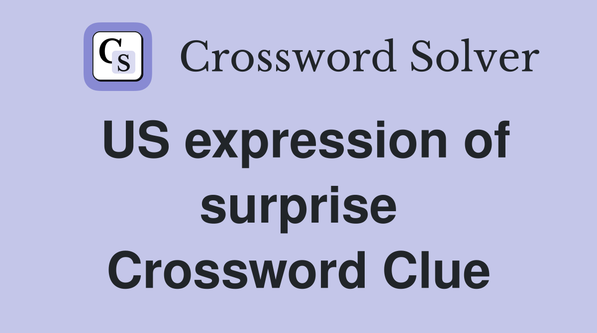 US expression of surprise Crossword Clue