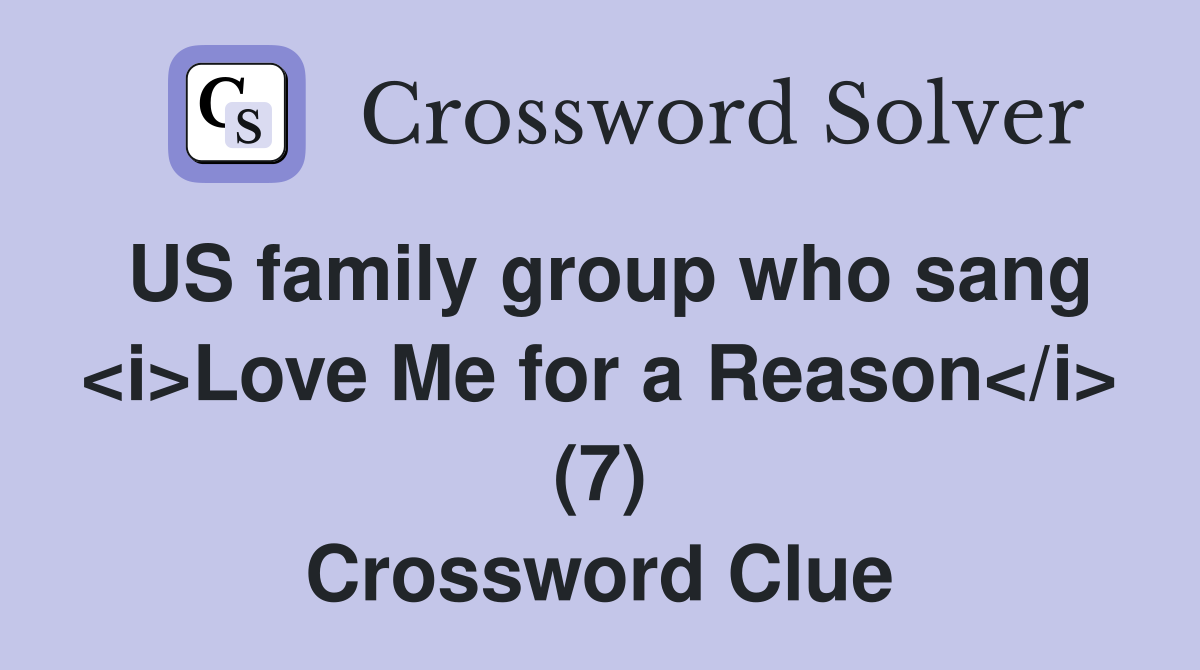 US family group who sang <i>Love Me for a Reason</i> (7) Crossword Clue