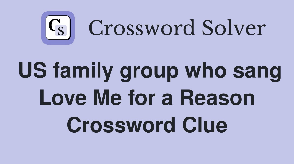 US family group who sang Love Me for a Reason Crossword Clue