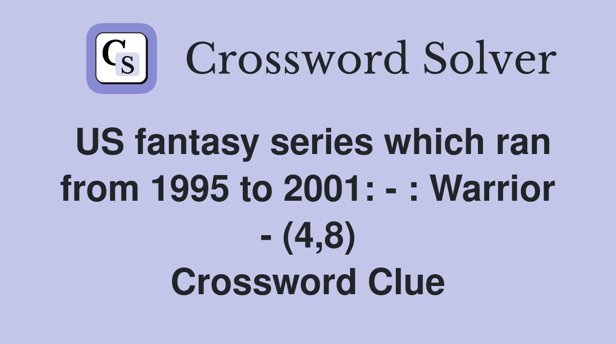 US fantasy series which ran from 1995 to 2001: - : Warrior - (4,8) Crossword Clue