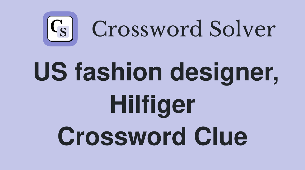 US fashion designer, Hilfiger Crossword Clue