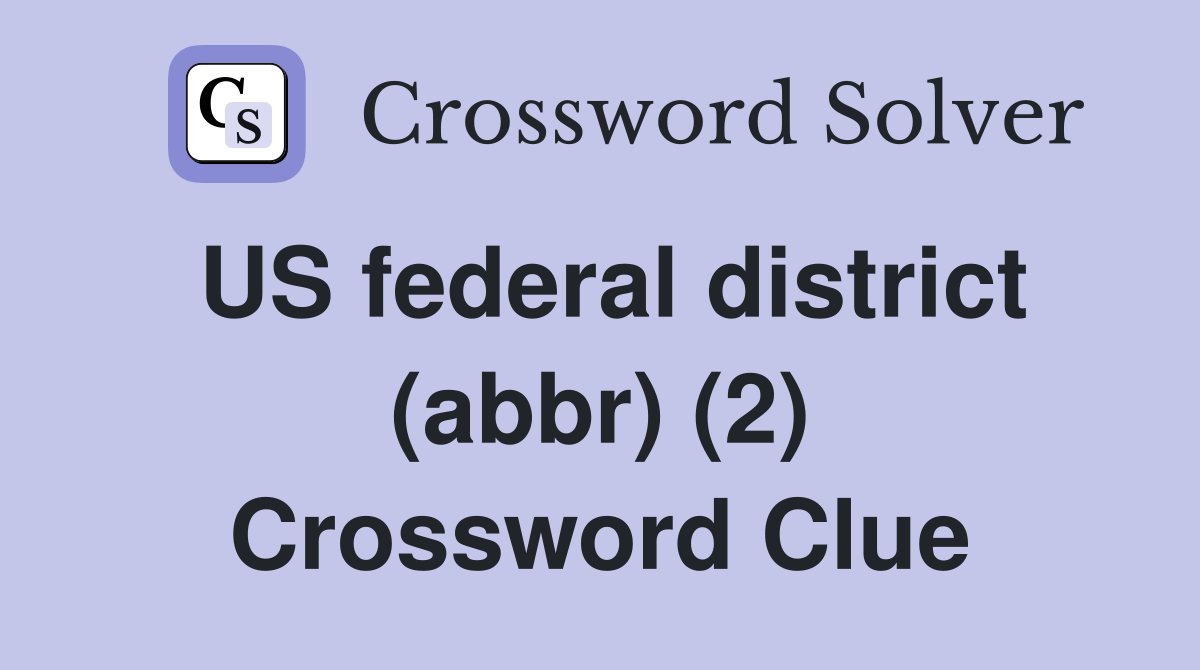 US federal district (abbr) (2) Crossword Clue