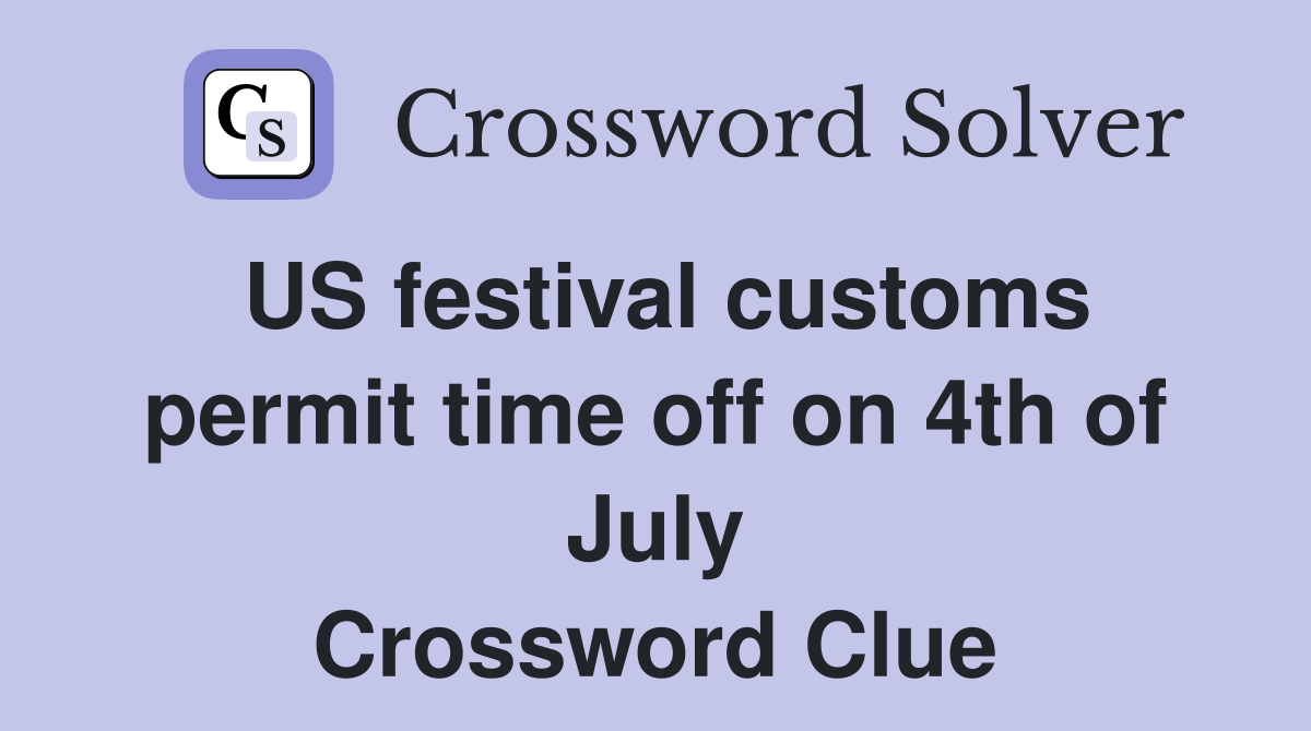 US festival customs permit time off on 4th of July Crossword Clue