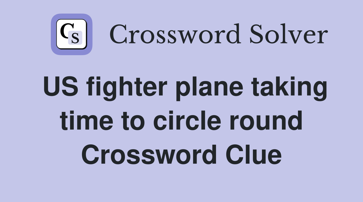 US fighter plane taking time to circle round Crossword Clue