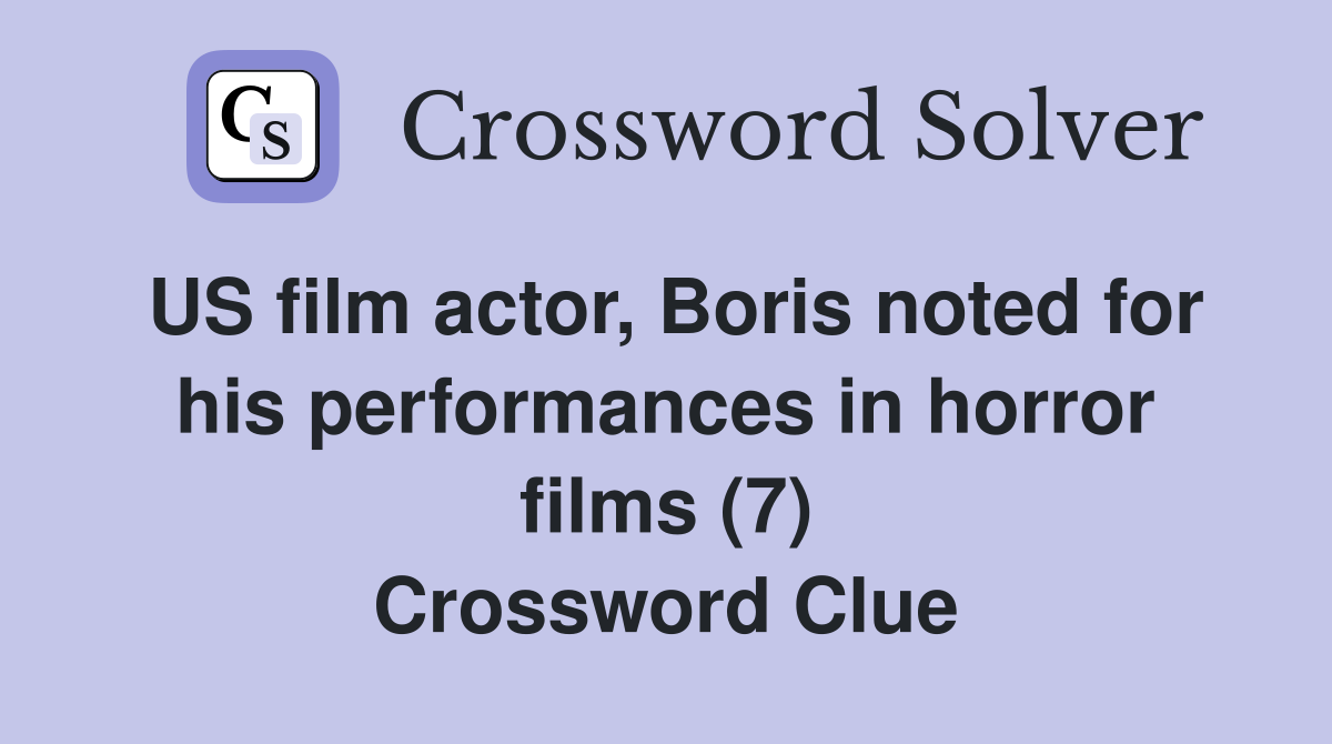 US film actor, Boris noted for his performances in horror films (7) Crossword Clue
