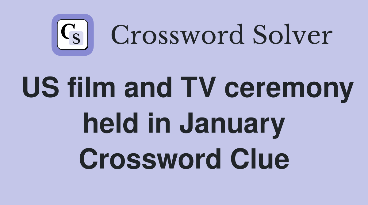 US film and TV ceremony held in January Crossword Clue