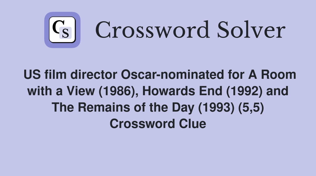 US film director Oscar-nominated for A Room with a View (1986), Howards End (1992) and The Remains of the Day (1993) (5,5) Crossword Clue