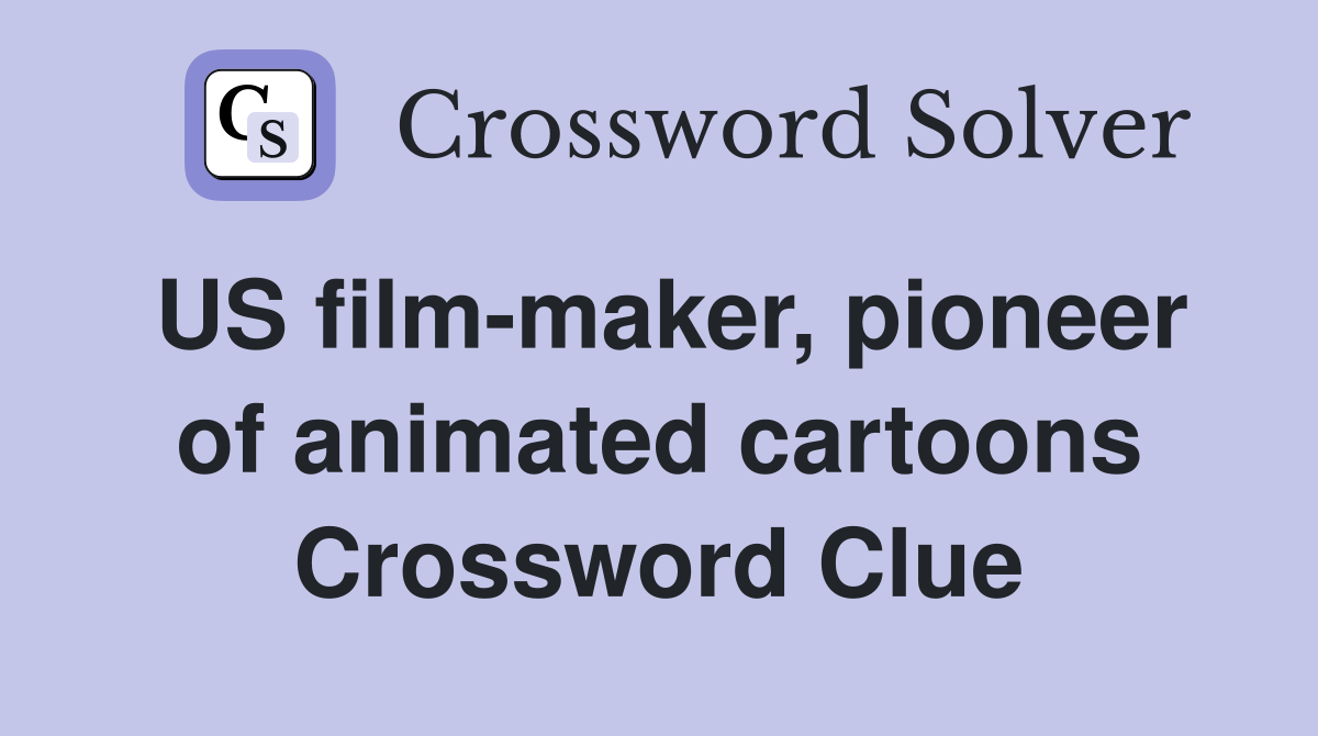 US film-maker, pioneer of animated cartoons Crossword Clue
