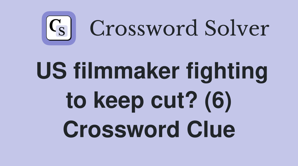 US filmmaker fighting to keep cut? (6) Crossword Clue