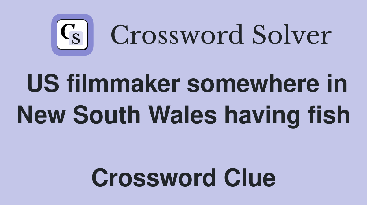US filmmaker somewhere in New South Wales having fish  Crossword Clue