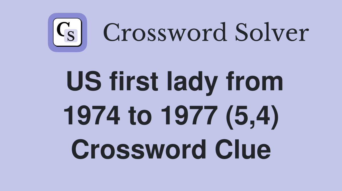 US first lady from 1974 to 1977 (5,4) Crossword Clue
