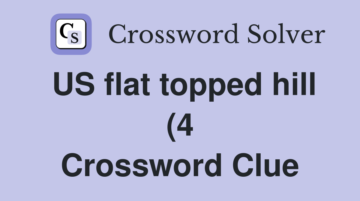 US flat topped hill (4) Crossword Clue Answers Crossword Solver US flat topped hill (4) Crossword Clue Answers Crossword Solver