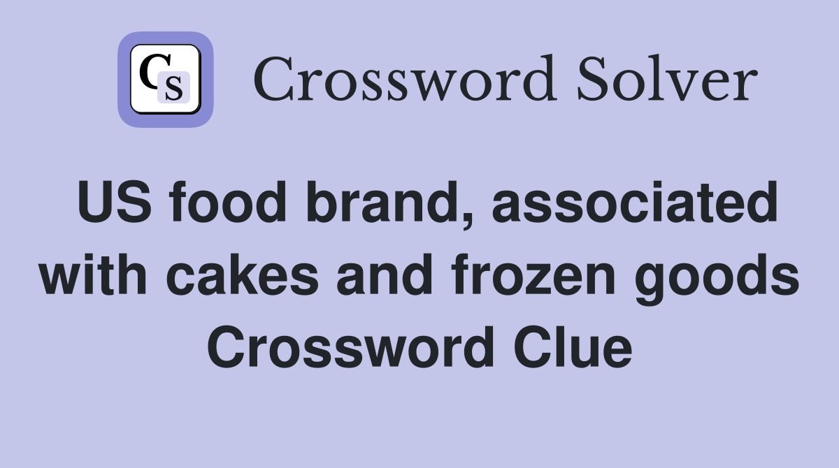 US food brand, associated with cakes and frozen goods Crossword Clue