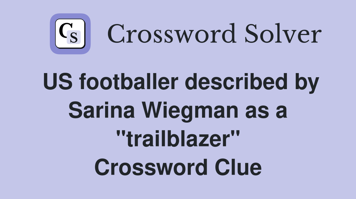 US footballer described by Sarina Wiegman as a "trailblazer" Crossword Clue