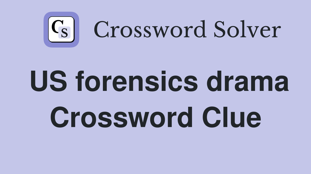 US forensics drama Crossword Clue