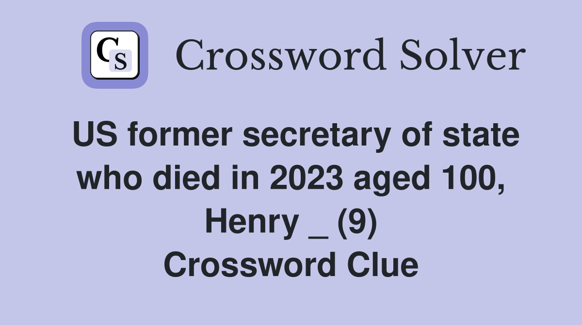 US former secretary of state who died in 2023 aged 100, Henry _ (9) Crossword Clue