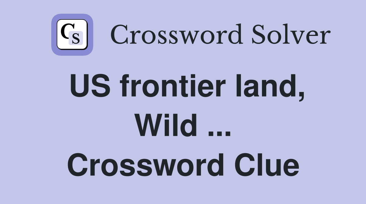 US frontier land, Wild ... Crossword Clue