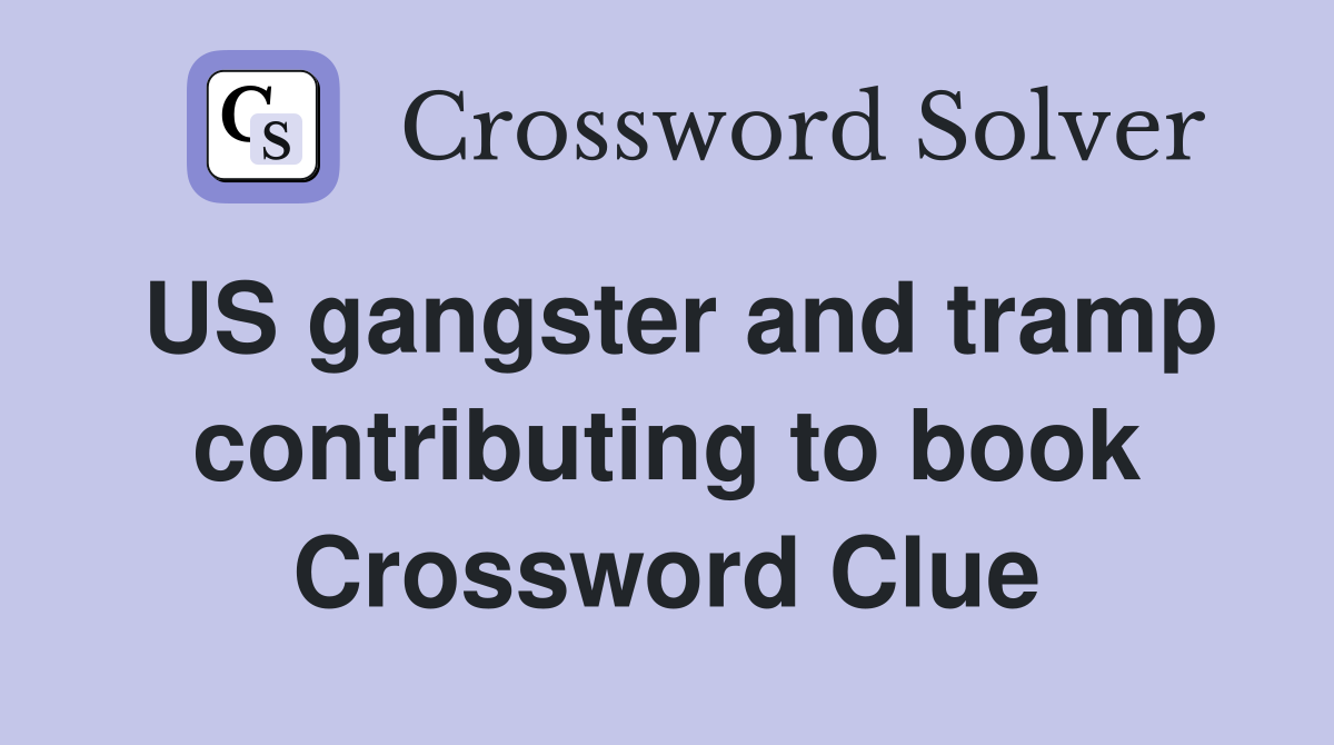 US gangster and tramp contributing to book Crossword Clue