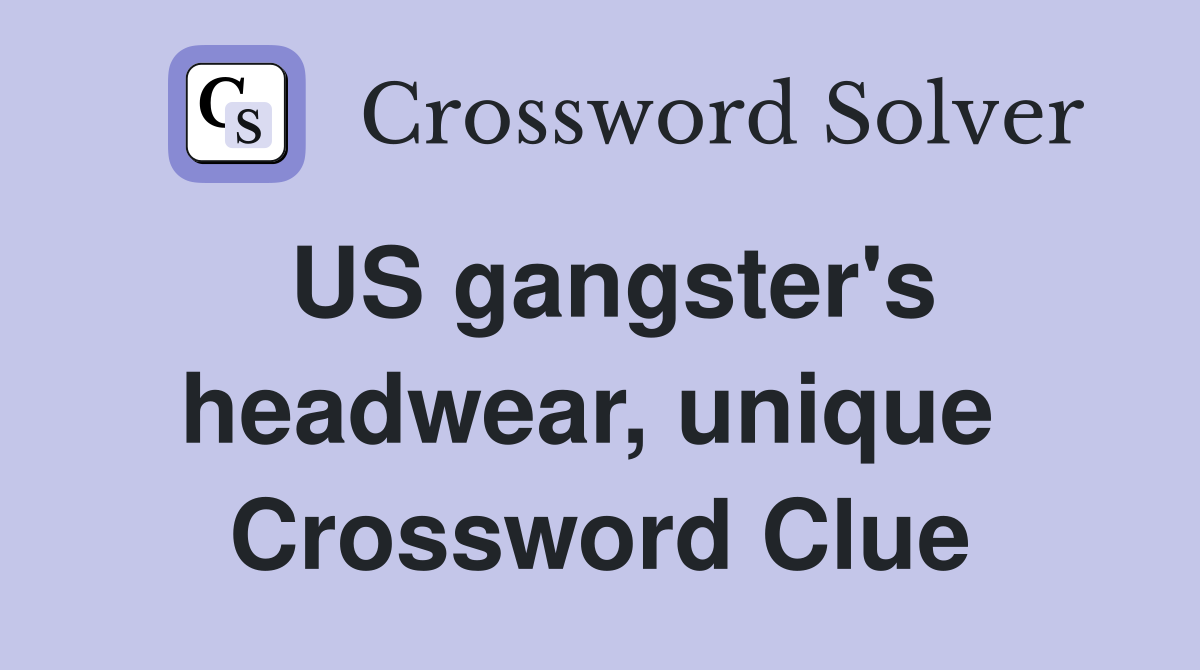 US gangster's headwear, unique  Crossword Clue