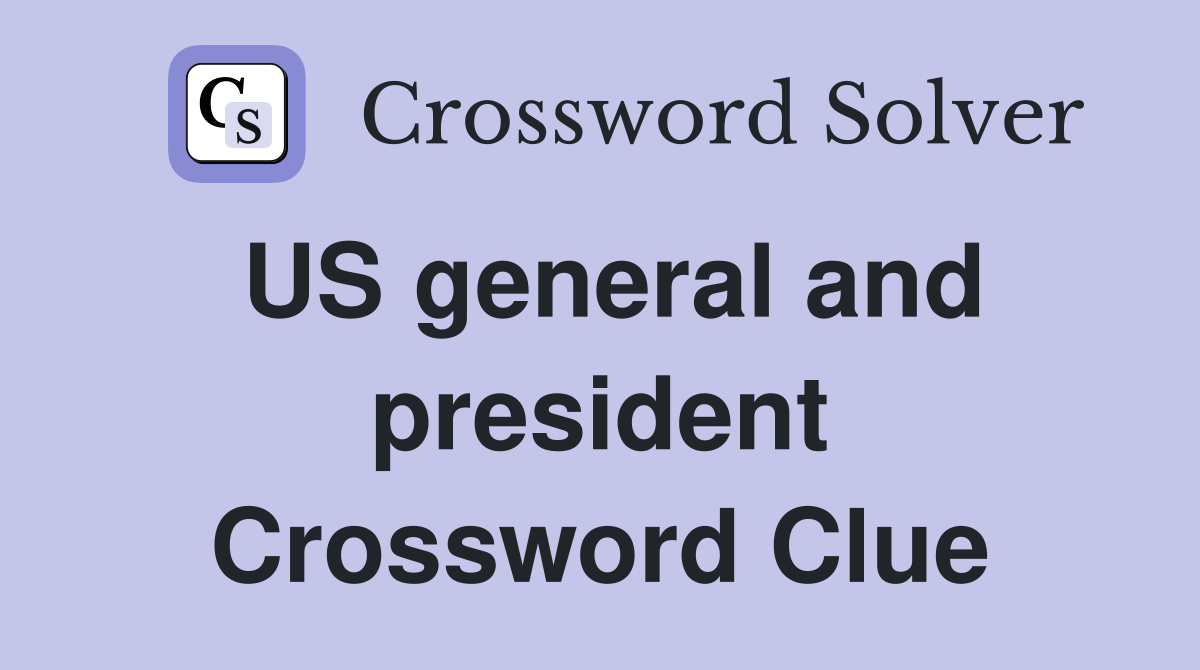 US general and president Crossword Clue
