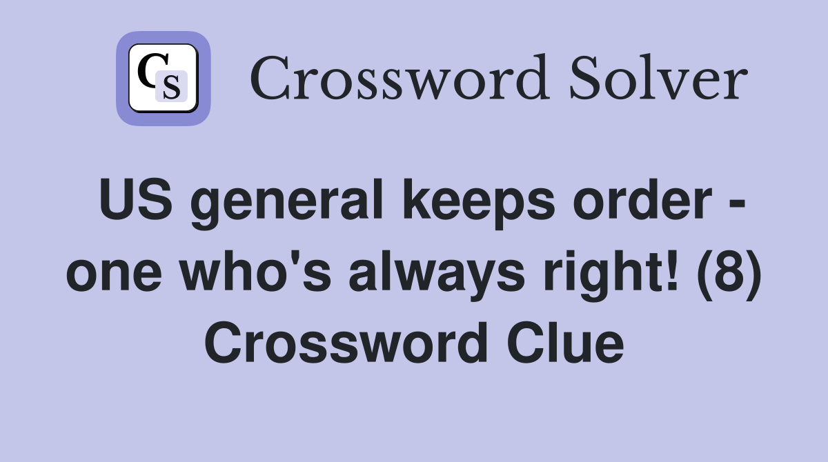 US general keeps order - one who's always right! (8) Crossword Clue