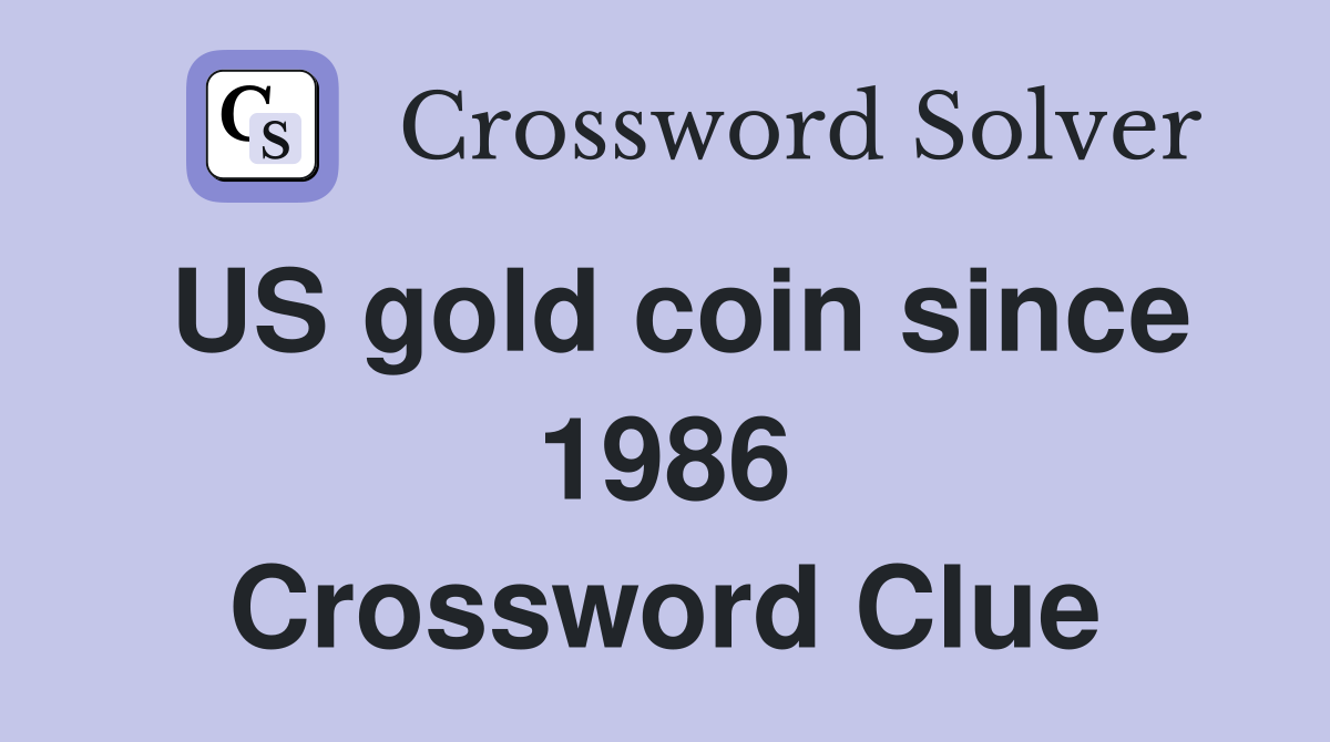 US gold coin since 1986 Crossword Clue