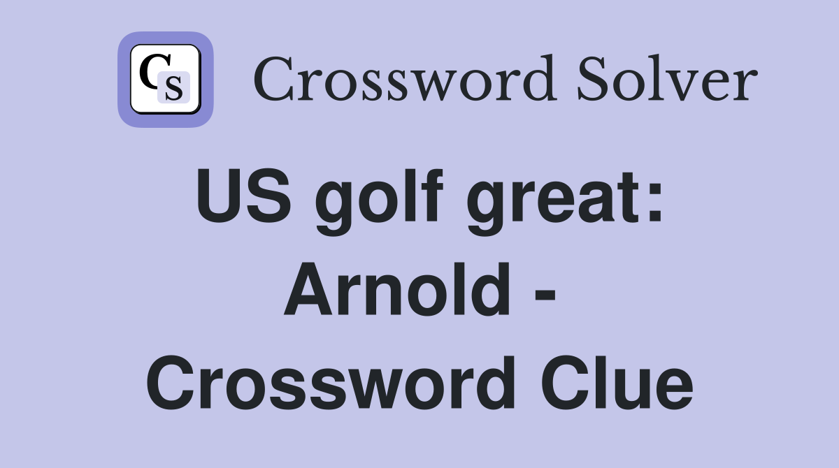 US golf great: Arnold - Crossword Clue