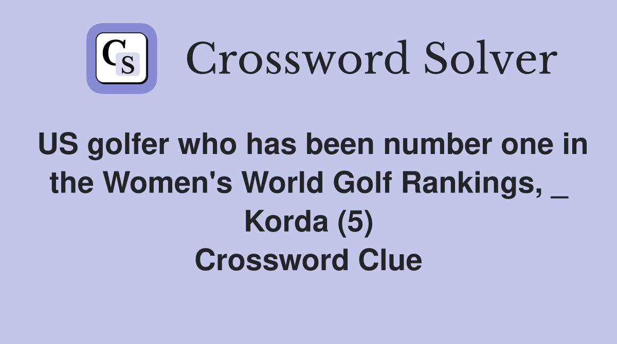 US golfer who has been number one in the Women's World Golf Rankings, _ Korda (5) Crossword Clue