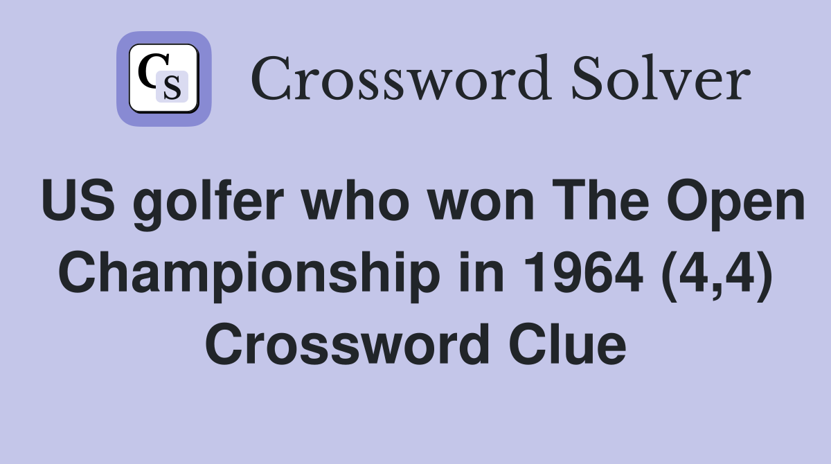 US golfer who won The Open Championship in 1964 (4,4) Crossword Clue