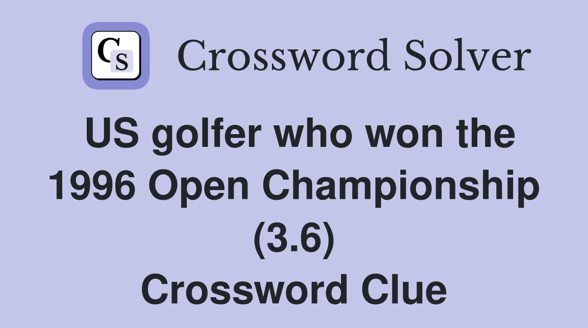 US golfer who won the 1996 Open Championship (3.6) Crossword Clue