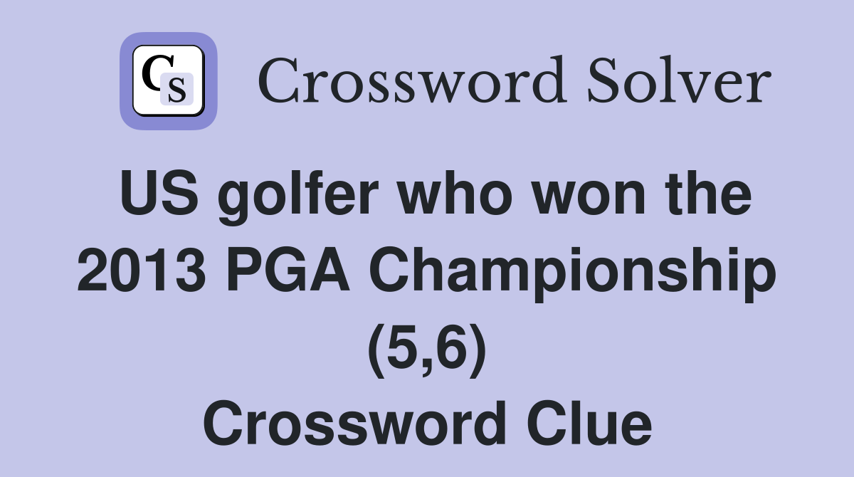 US golfer who won the 2013 PGA Championship (5,6) Crossword Clue