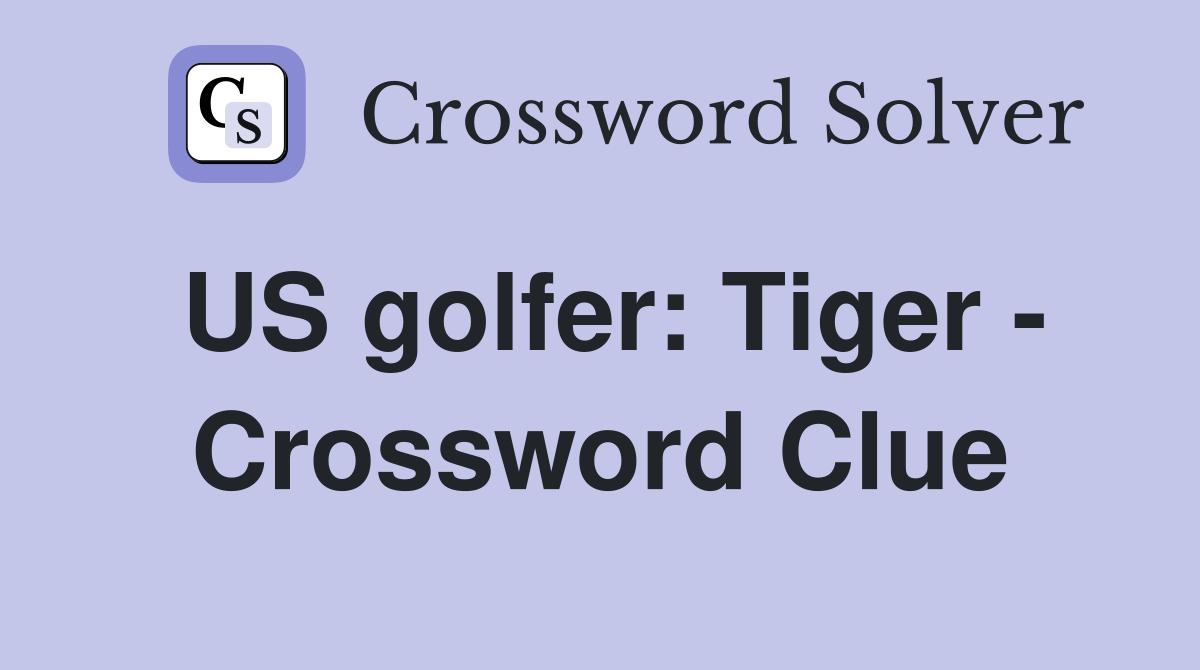 US golfer: Tiger - Crossword Clue