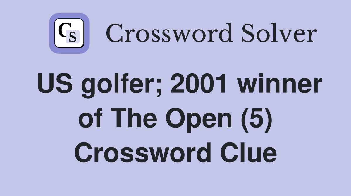 US golfer; 2001 winner of The Open (5) Crossword Clue